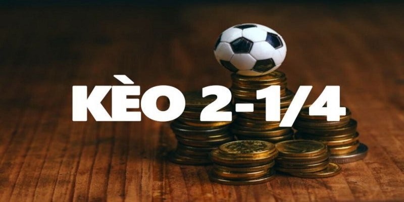 Kèo 2.25 Là Gì Và Cách Đánh Giúp Bạn Thu Tiền Tỷ 3 Kèo 2.25 là gì mà có cách chơi đơn giản đến vậy?
