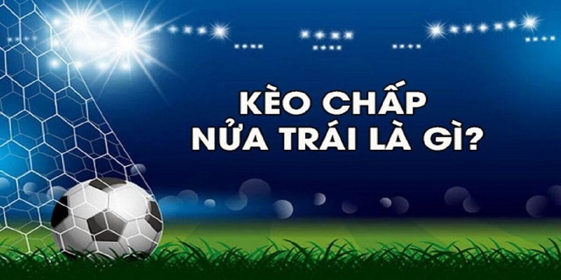 Kèo Chấp Nửa Trái - Kinh Nghiệm Bắt Kèo Chuẩn Xác 99% 1 Tìm hiểu thêm để hiểu hơn về hình thức cá cược trong bóng đá
