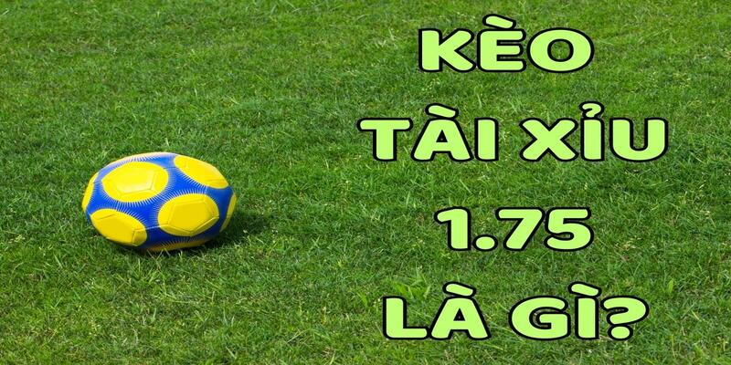 Tài Xỉu 1.75 Bàn Là Như Nào? Khám Phá Mẹo Cược Hay 2026 1 Khám phá chi tiết mốc tỷ lệ Over/Under 1.75 bàn trên thị trường cược